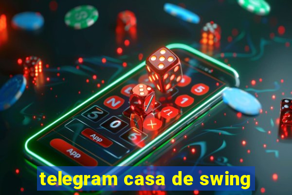 telegram casa de swing